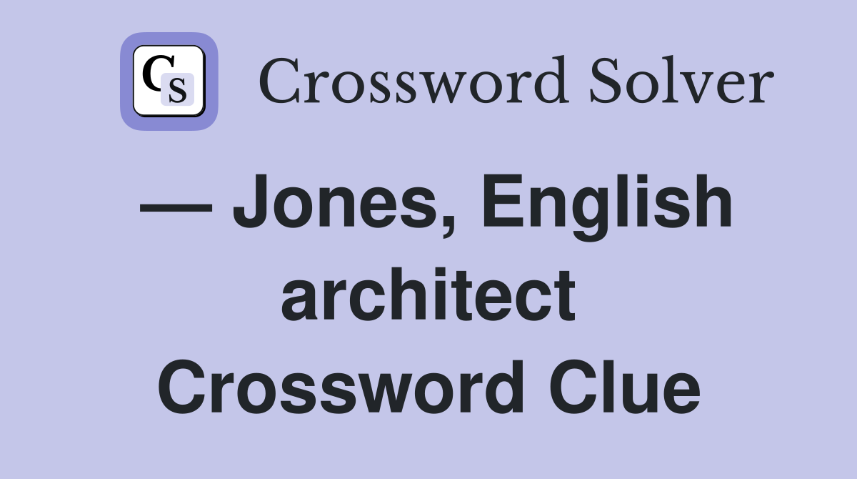 Jones, English architect Crossword Clue Answers Crossword Solver